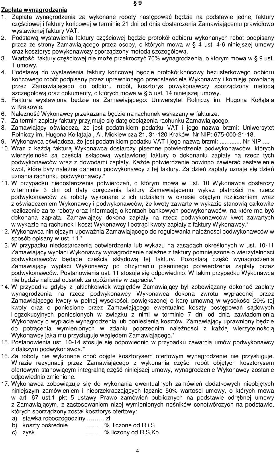 faktury VAT. 2. Podstawą wystawienia faktury częściowej będzie protokół odbioru wykonanych robót podpisany przez ze strony Zamawiającego przez osoby, o których mowa w 4 ust.