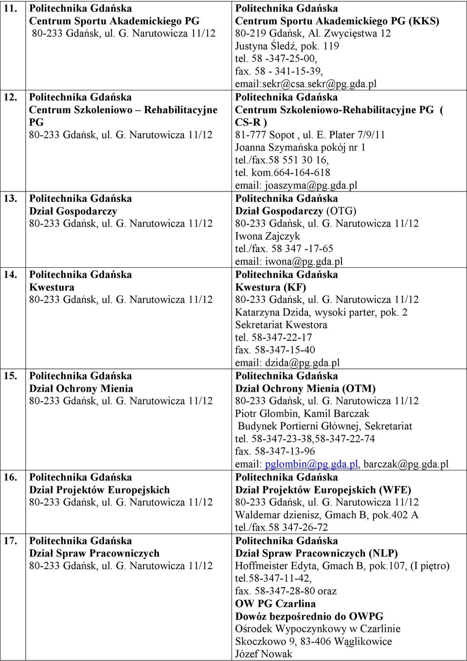 pl Centrum Szkoleniowo-Rehabilitacyjne PG ( CS-R ) 81-777 Sopot, ul. E. Plater 7/9/11 Joanna Szymańska pokój nr 1 tel./fax.58 551 30 16, tel. kom.664-164-618 email: joaszyma@pg.gda.