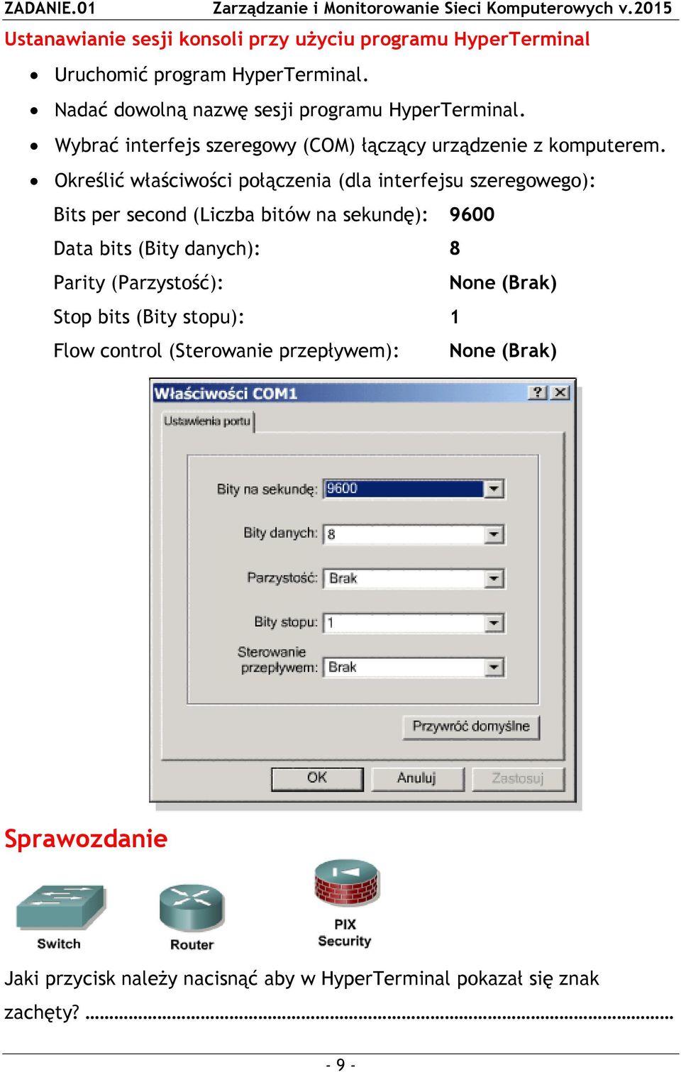 Określić właściwości połączenia (dla interfejsu szeregowego): Bits per second (Liczba bitów na sekundę): 9600 Data bits (Bity danych): 8