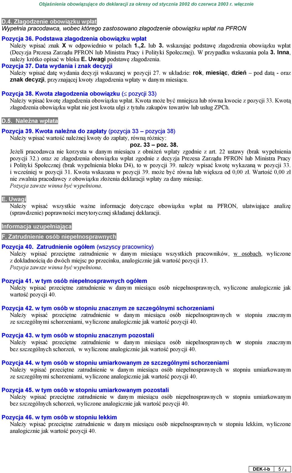 wskazując podstawę złagodzenia obowiązku wpłat (Decyzja Prezesa Zarządu PFRON lub Ministra Pracy i Polityki Społecznej). W przypadku wskazania pola 3. Inna, należy krótko opisać w bloku E.