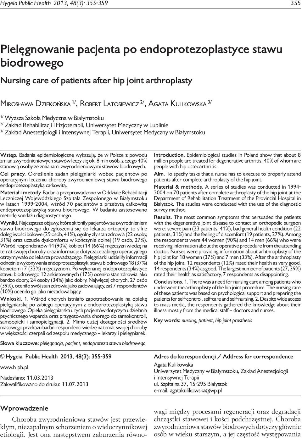 arthroplasty Mirosława Dziekońska 1/, Robert Latosiewicz 2/, Agata Kulikowska 3/ 1/ Wyższa Szkoła Medyczna w Białymstoku 2/ Zakład Rehabilitacji i Fizjoterapii, Uniwersytet Medyczny w Lublinie 3/