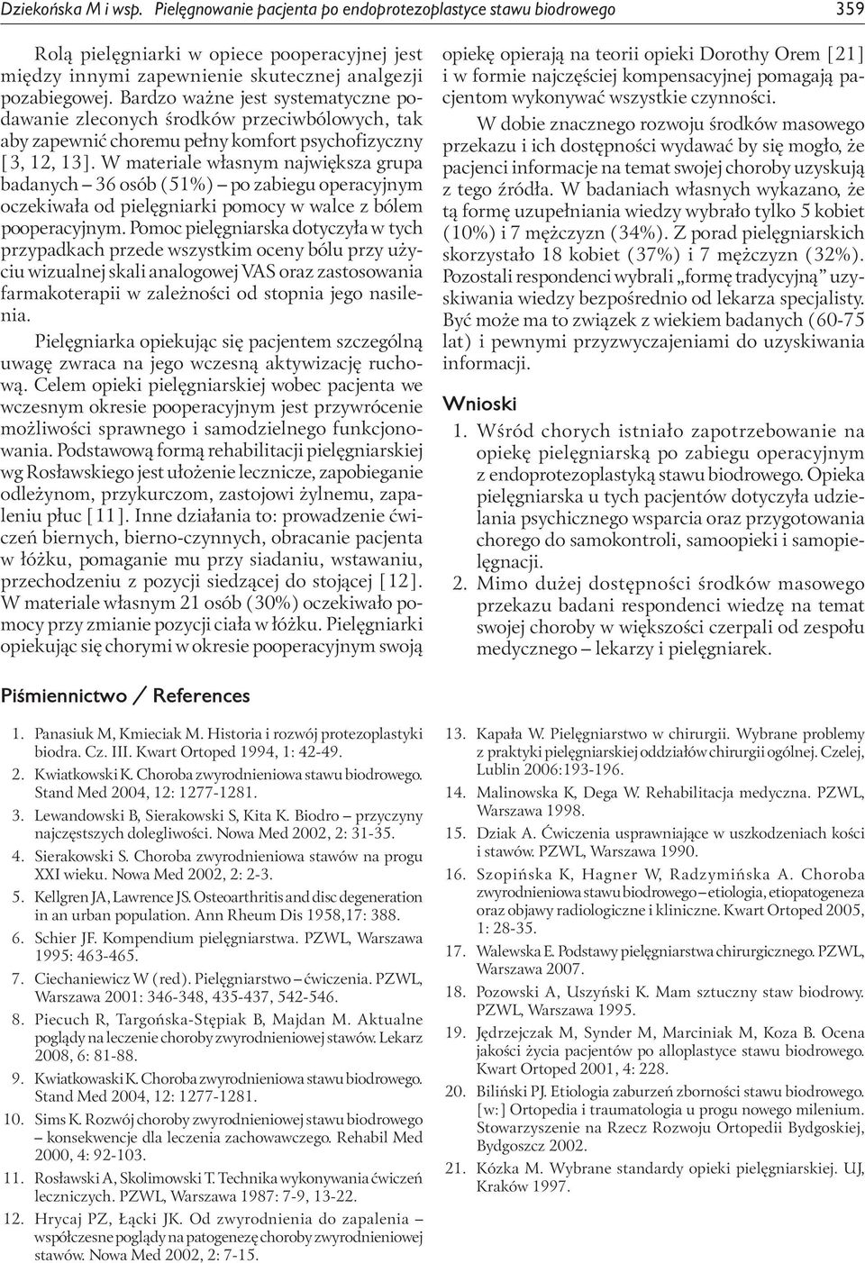 W materiale własnym największa grupa badanych 36 osób (51%) po zabiegu operacyjnym oczekiwała od pielęgniarki pomocy w walce z bólem pooperacyjnym.