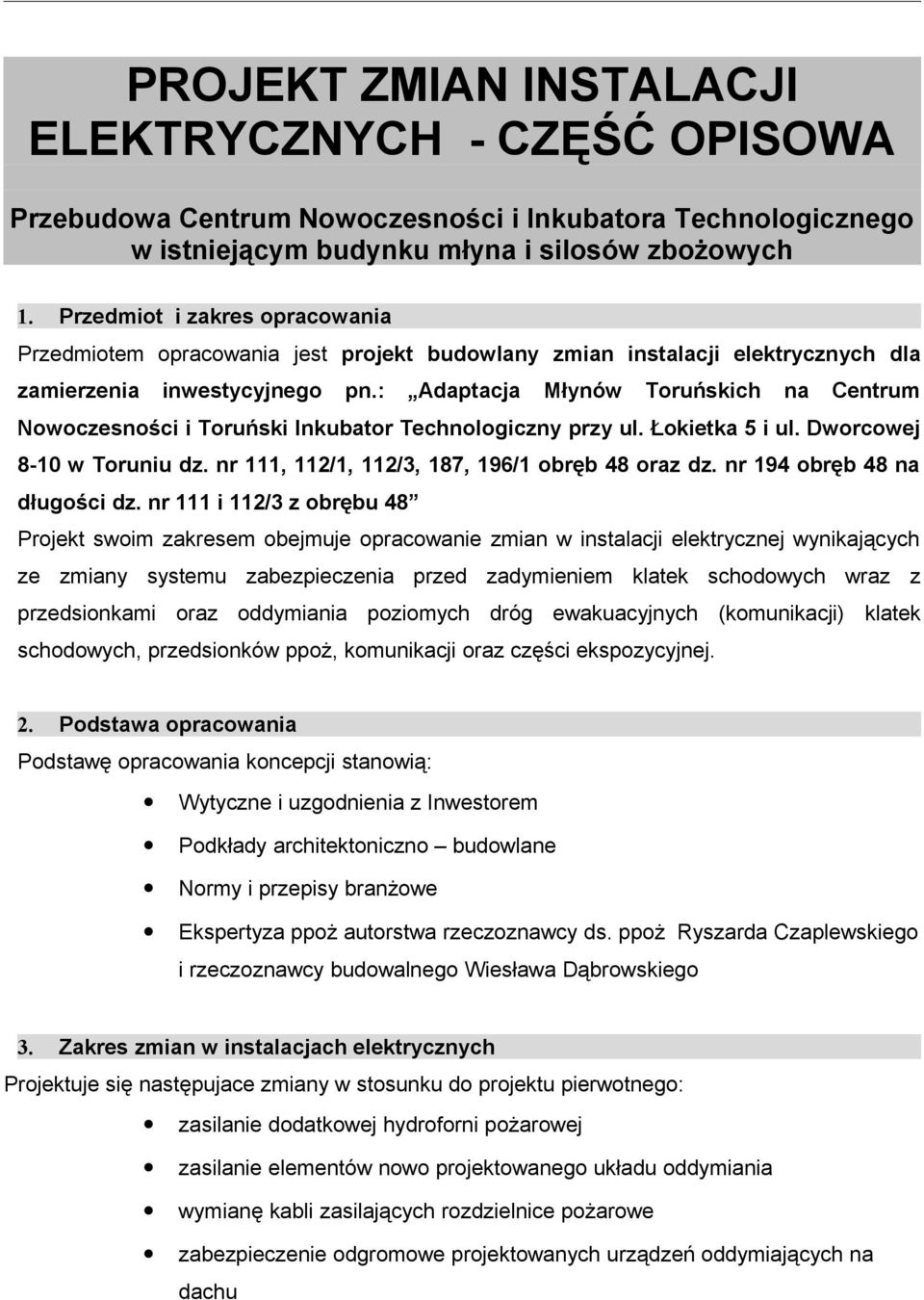 : Adaptacja Młynów Toruńskich na Centrum Nowoczesności i Toruński Inkubator Technologiczny przy ul. Łokietka 5 i ul. Dworcowej 8-10 w Toruniu dz. nr 111, 112/1, 112/3, 187, 196/1 obręb 48 oraz dz.