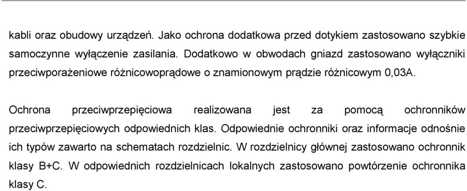 Ochrona przeciwprzepięciowa realizowana jest za pomocą ochronników przeciwprzepięciowych odpowiednich klas.