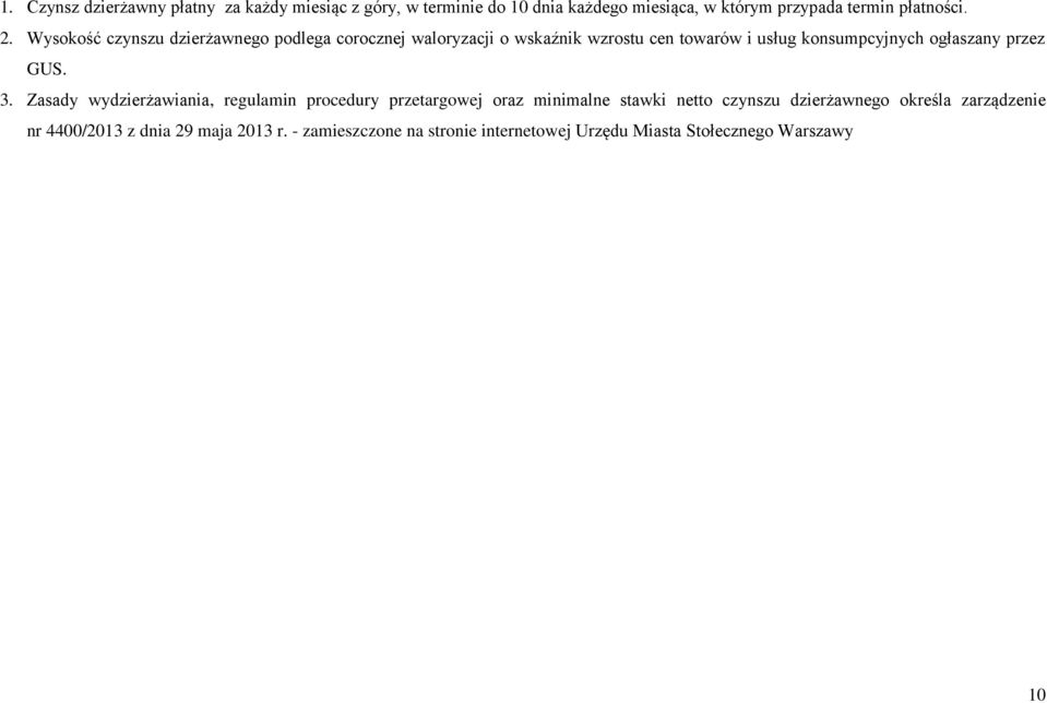 Wysokość czynszu dzierżawnego podlega corocznej waloryzacji o wskaźnik wzrostu cen towarów i usług konsumpcyjnych ogłaszany