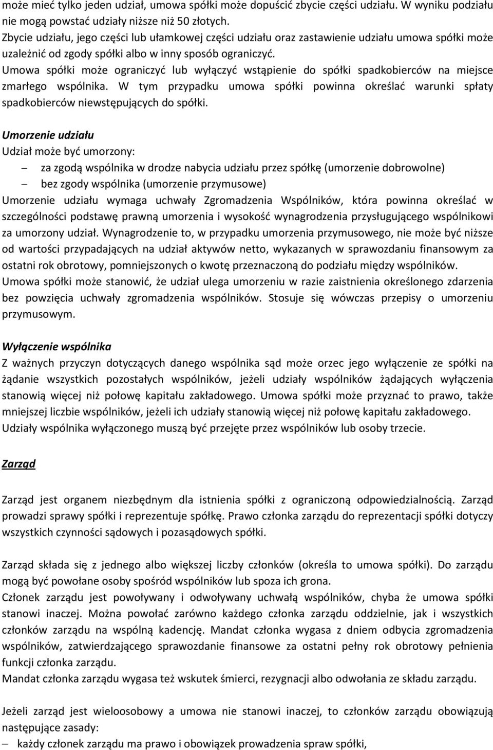 Umowa spółki może ograniczyć lub wyłączyć wstąpienie do spółki spadkobierców na miejsce zmarłego wspólnika.