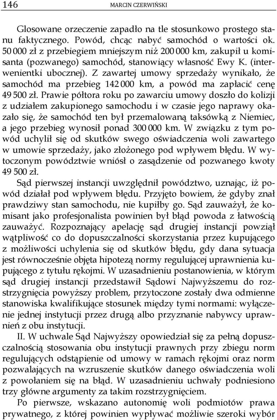 Z zawartej umowy sprzedaży wynikało, że samochód ma przebieg 142 000 km, a powód ma zapłacić cenę 49 500 zł.