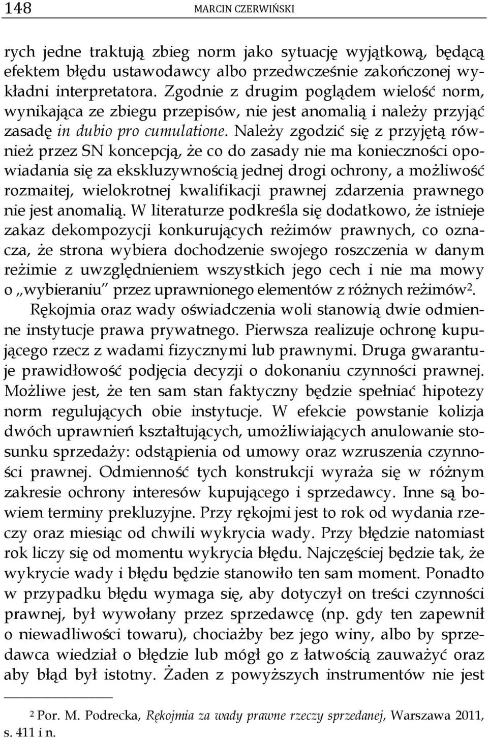 Należy zgodzić się z przyjętą również przez SN koncepcją, że co do zasady nie ma konieczności opowiadania się za ekskluzywnością jednej drogi ochrony, a możliwość rozmaitej, wielokrotnej kwalifikacji