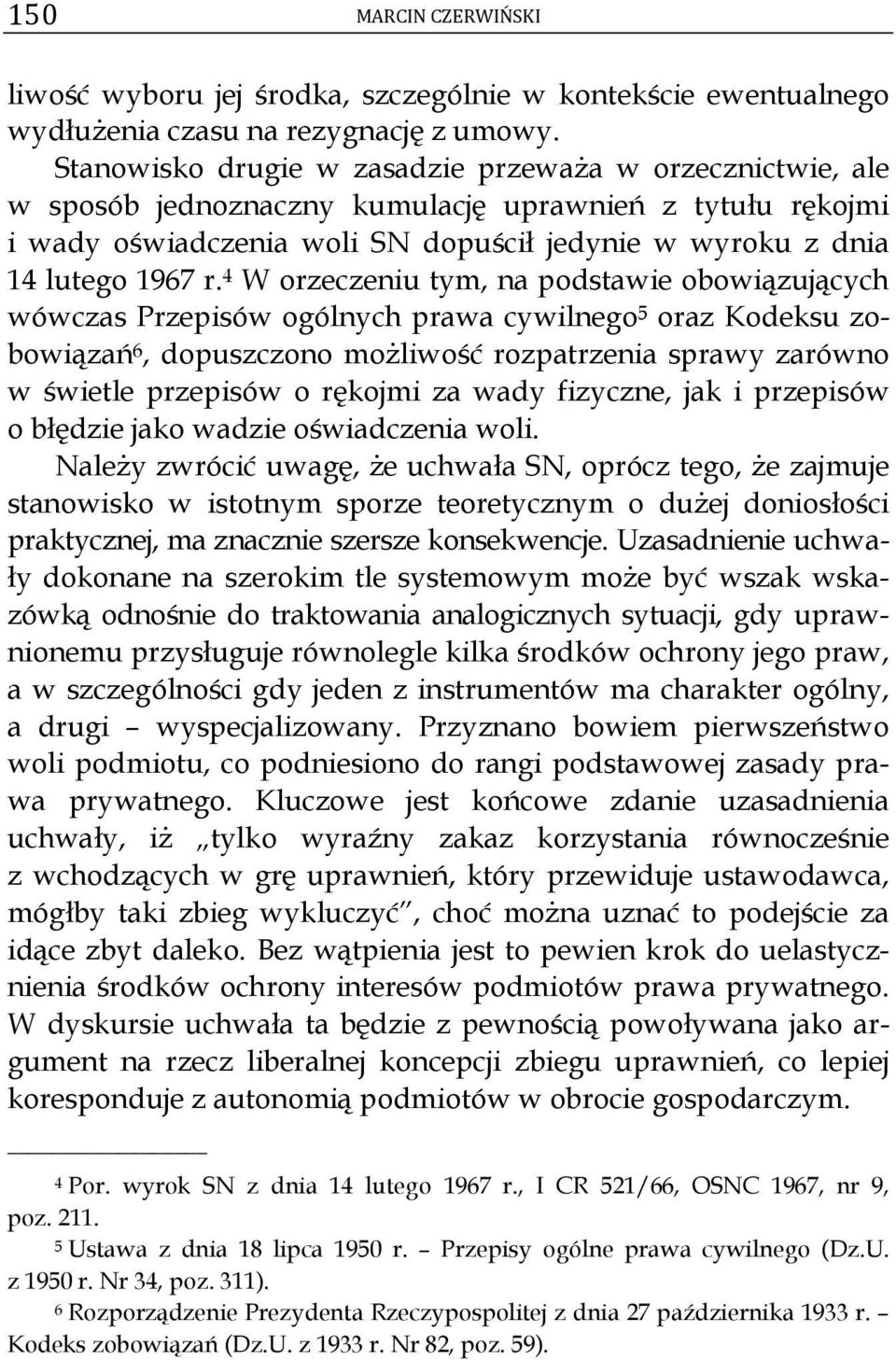 4 W orzeczeniu tym, na podstawie obowiązujących wówczas Przepisów ogólnych prawa cywilnego 5 oraz Kodeksu zobowiązań 6, dopuszczono możliwość rozpatrzenia sprawy zarówno w świetle przepisów o rękojmi