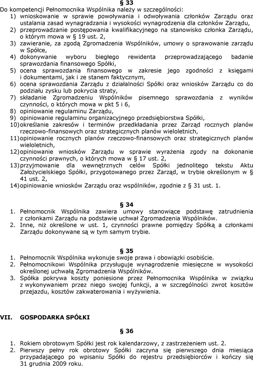 2, 3) zawieranie, za zgodą Zgromadzenia Wspólników, umowy o sprawowanie zarządu w Spółce, 4) dokonywanie wyboru biegłego rewidenta przeprowadzającego badanie sprawozdania finansowego Spółki, 5) ocena