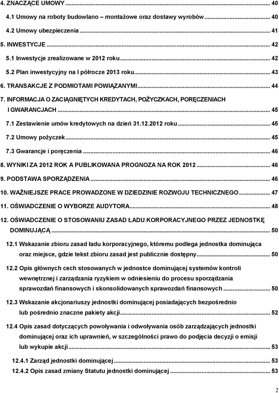 .. 45 7.2 Umowy pożyczek... 45 7.3 Gwarancje i poręczenia... 46 8. WYNIKI ZA 2012 ROK A PUBLIKOWANA PROGNOZA NA ROK 2012... 46 9. PODSTAWA SPORZĄDZENIA... 46 10.