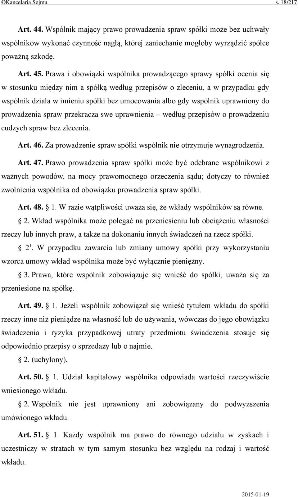 gdy wspólnik uprawniony do prowadzenia spraw przekracza swe uprawnienia według przepisów o prowadzeniu cudzych spraw bez zlecenia. Art. 46.