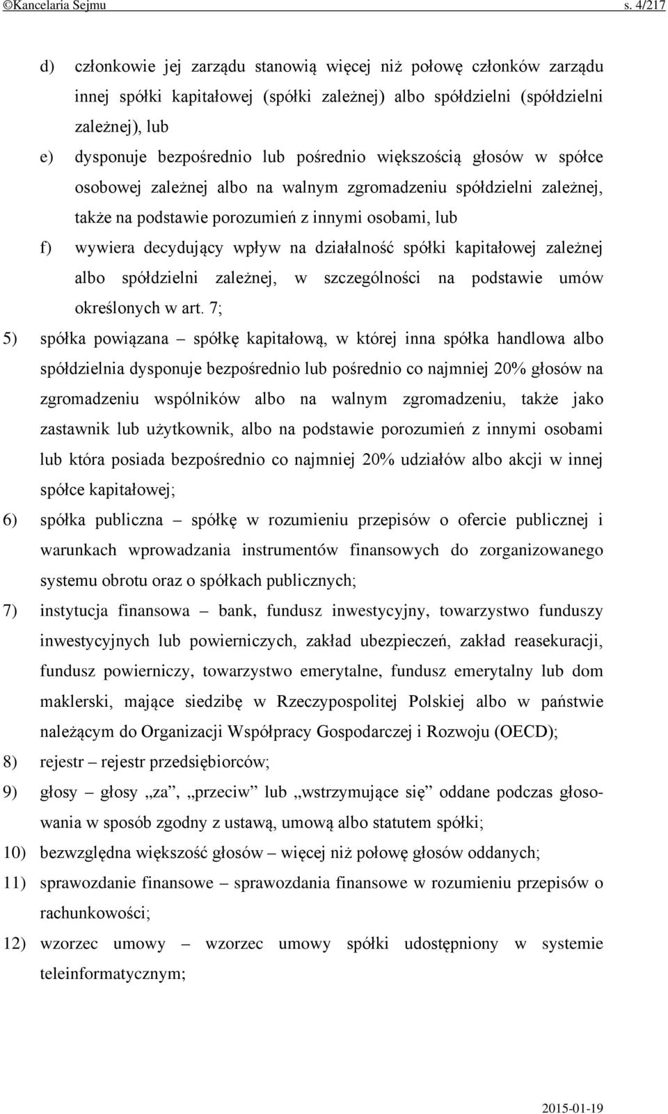 pośrednio większością głosów w spółce osobowej zależnej albo na walnym zgromadzeniu spółdzielni zależnej, także na podstawie porozumień z innymi osobami, lub f) wywiera decydujący wpływ na