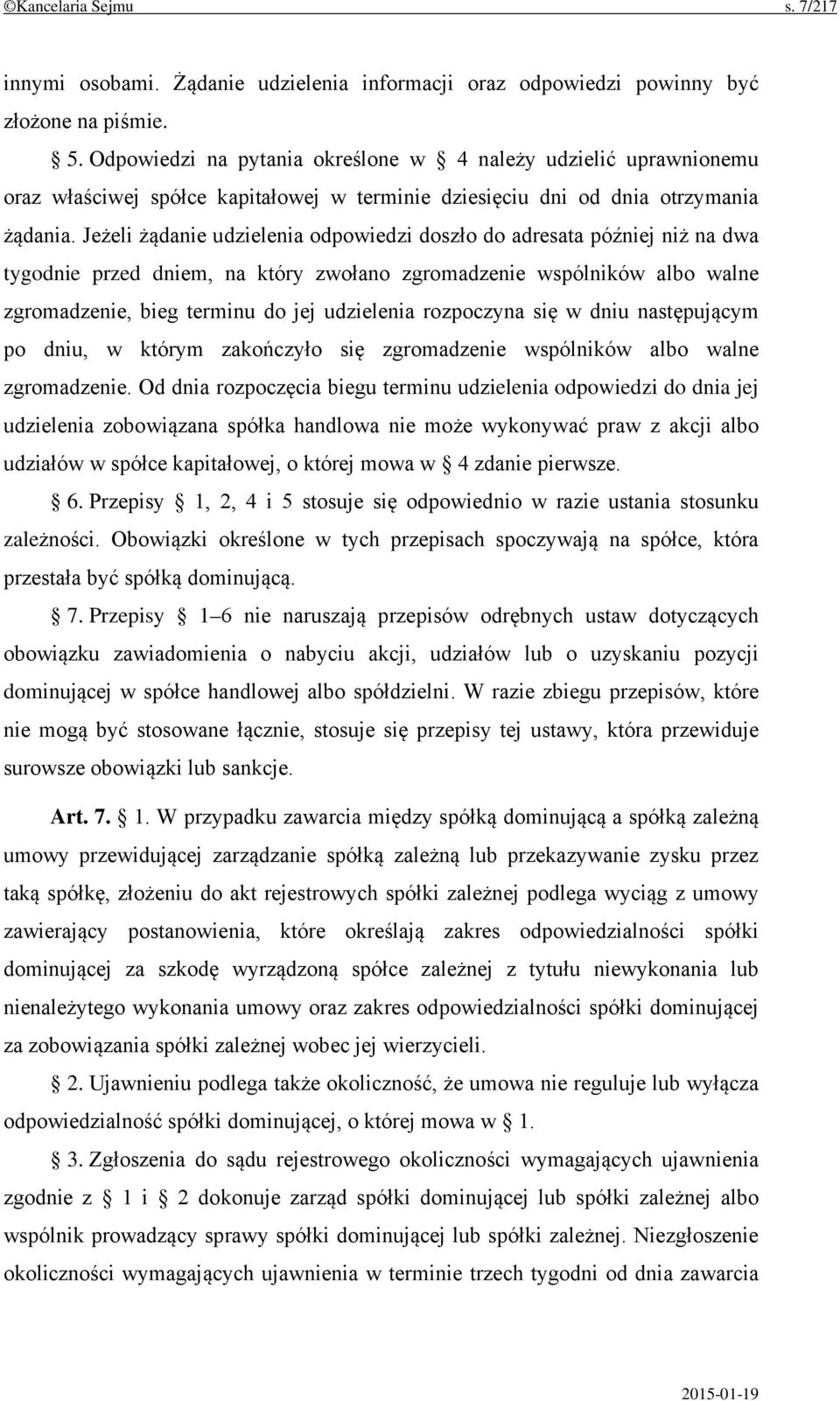 Jeżeli żądanie udzielenia odpowiedzi doszło do adresata później niż na dwa tygodnie przed dniem, na który zwołano zgromadzenie wspólników albo walne zgromadzenie, bieg terminu do jej udzielenia