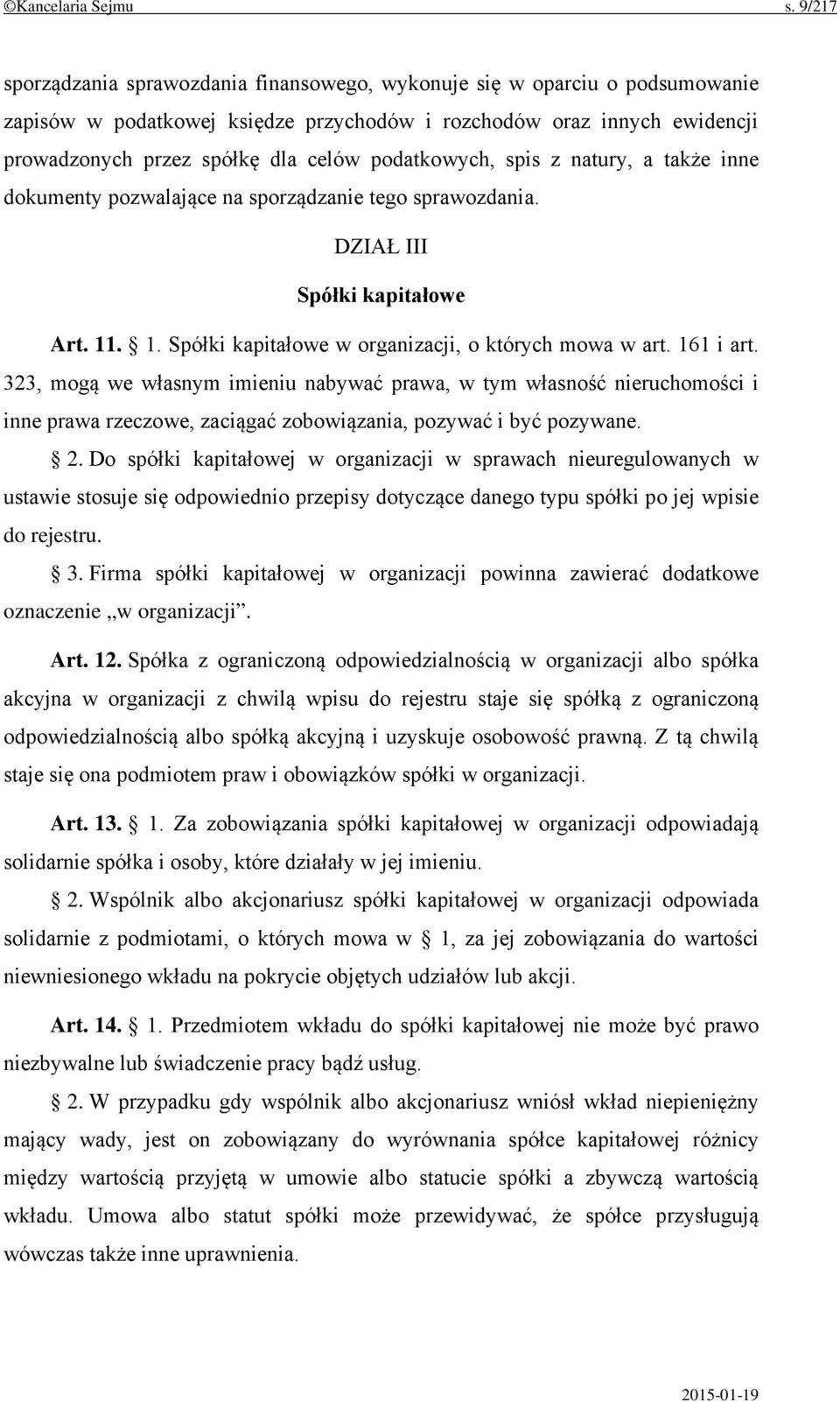 podatkowych, spis z natury, a także inne dokumenty pozwalające na sporządzanie tego sprawozdania. DZIAŁ III Spółki kapitałowe Art. 11. 1. Spółki kapitałowe w organizacji, o których mowa w art.