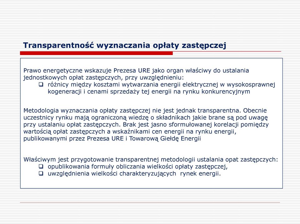 Obecnie uczestnicy rynku mają ograniczoną wiedzę o składnikach jakie brane są pod uwagę przy ustalaniu opłat zastępczych.