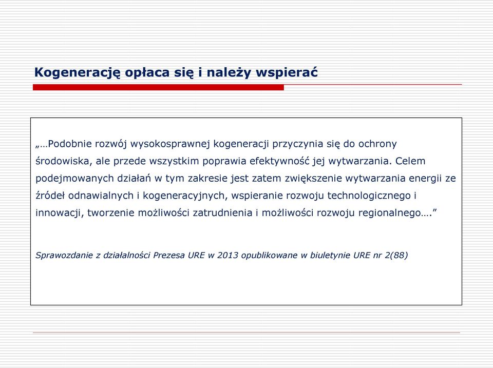 Celem podejmowanych działań w tym zakresie jest zatem zwiększenie wytwarzania energii ze źródeł odnawialnych i kogeneracyjnych,