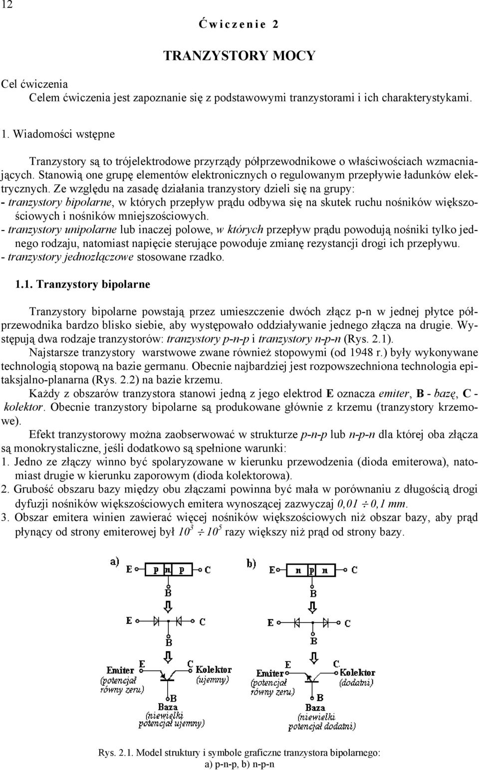 Stanowią one grupę elementów elektronicznych o regulowanym przepływie ładunków elektrycznych.