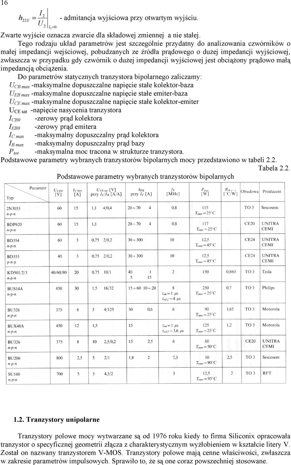 gdy czwórnik o dużej impedancji wyjściowej jest obciążony prądowo małą impedancją obciążenia.