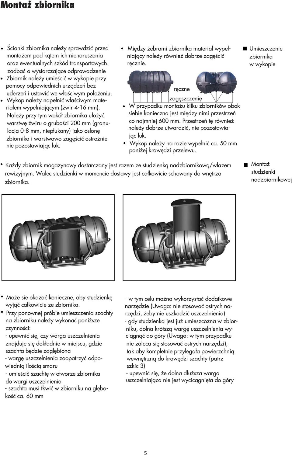 Wykop należy napełnić właściwym materiałem wypełniającym (żwir 4-16 mm).