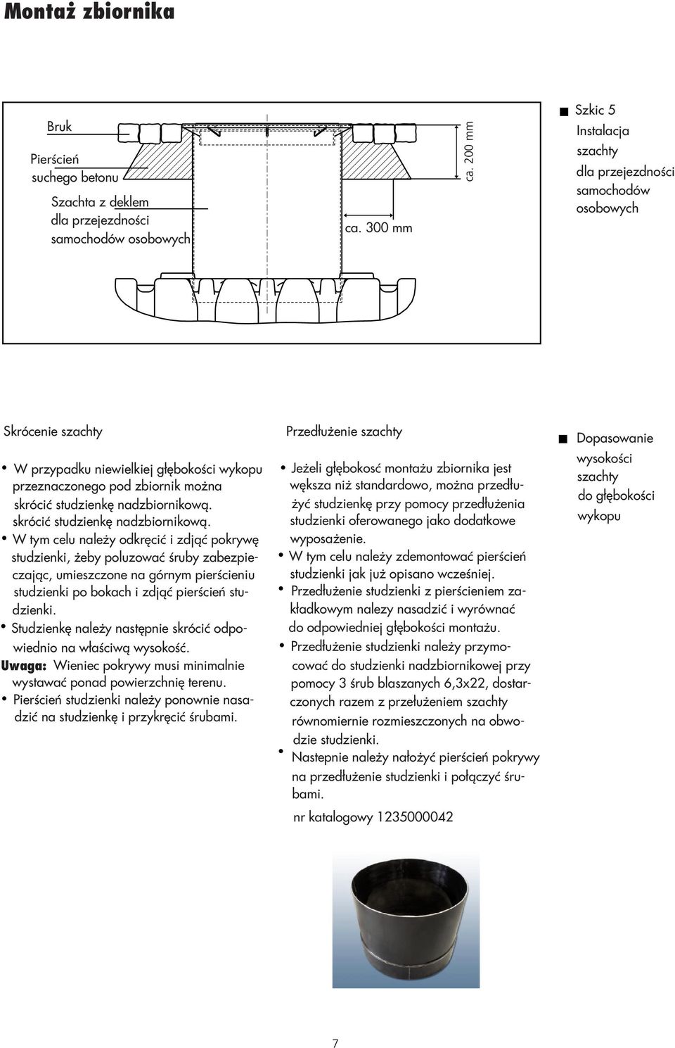 przeznaczonego pod zbiornik można wększa niż standardowo, można przedłużyć skrócić studzienkę nadzbiornikową. studzienkę przy pomocy przedłużenia skrócić studzienkę nadzbiornikową.