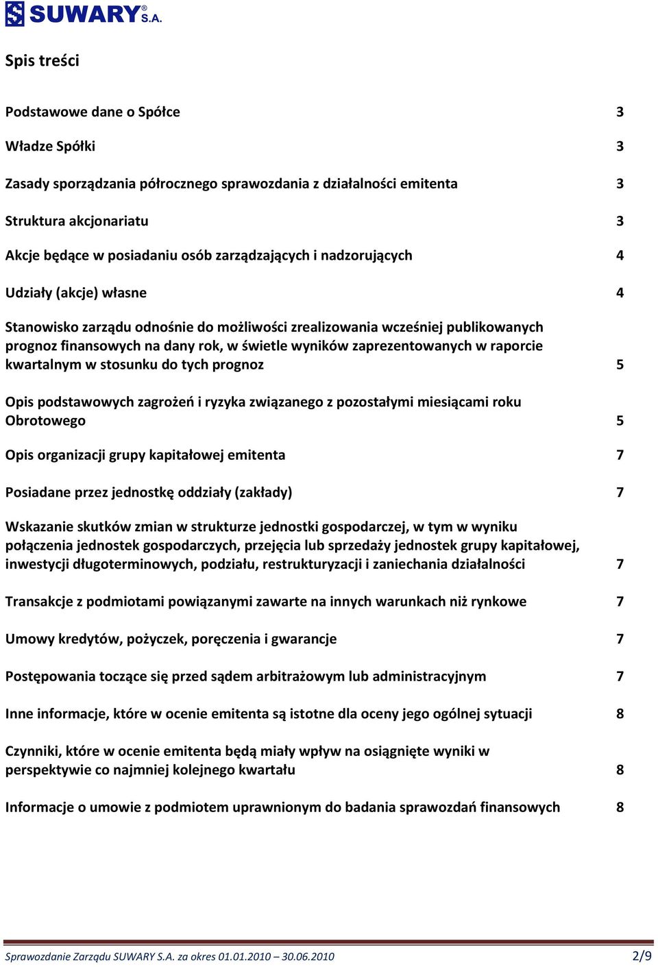 kwartalnym w stosunku do tych prognoz 5 Opis podstawowych zagrożeń i ryzyka związanego z pozostałymi miesiącami roku Obrotowego 5 Opis organizacji grupy kapitałowej emitenta 7 Posiadane przez