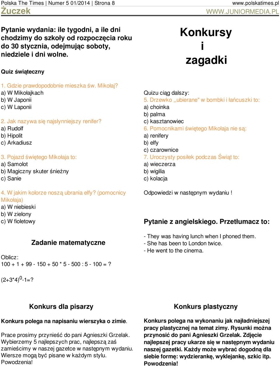 Pojazd świętego Mikołaja to: a) Samolot b) Magiczny skuter śnieżny c) Sanie 4. W jakim kolorze noszą ubrania elfy?