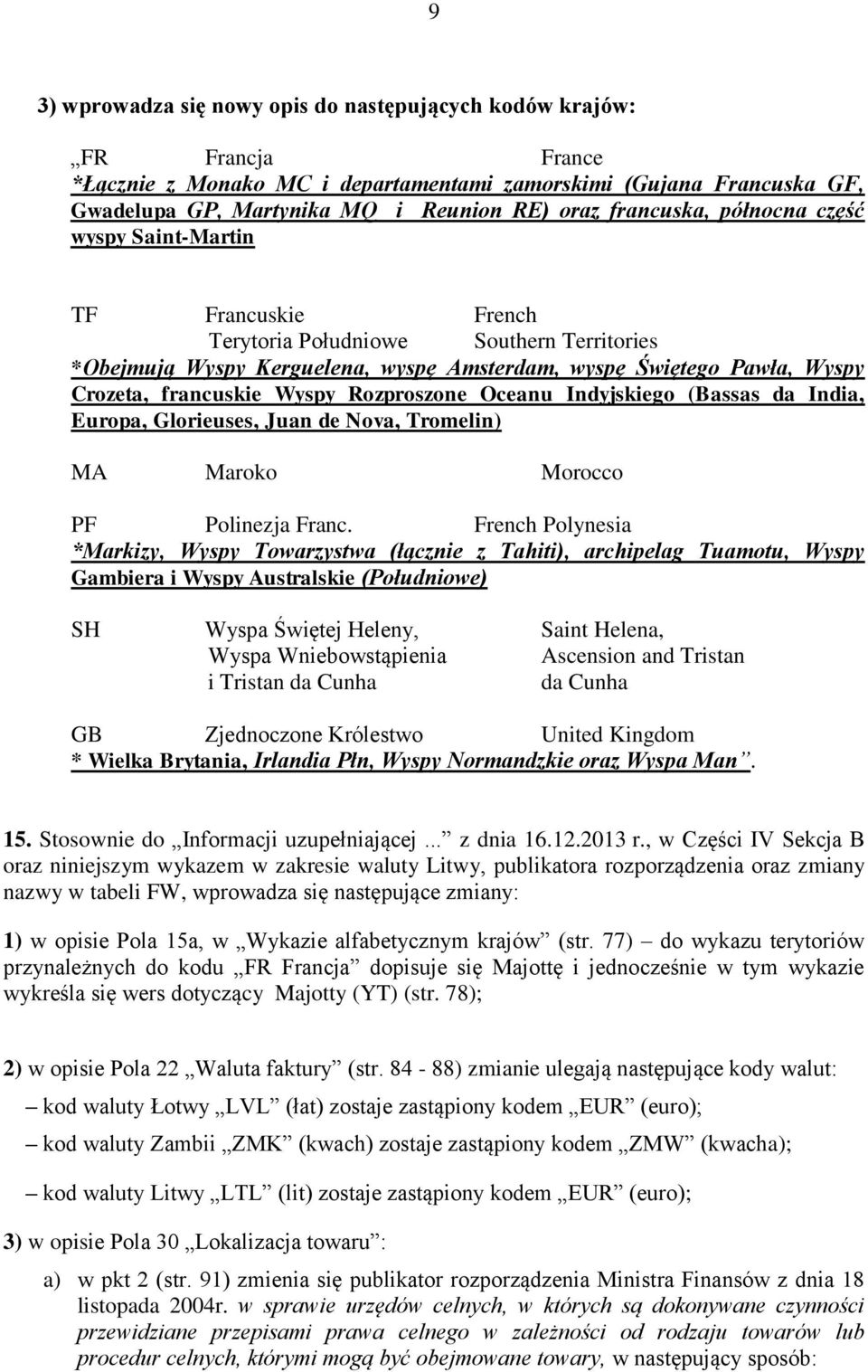 francuskie Wyspy Rozproszone Oceanu Indyjskiego (Bassas da India, Europa, Glorieuses, Juan de Nova, Tromelin) MA Maroko Morocco PF Polinezja Franc.