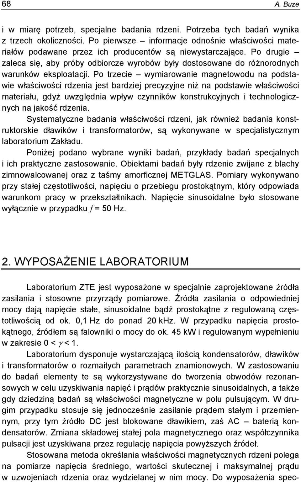 Po drugie zaleca się, aby próby odbiorcze wyrobów były dostosowane do różnorodnych warunków eksploatacji.