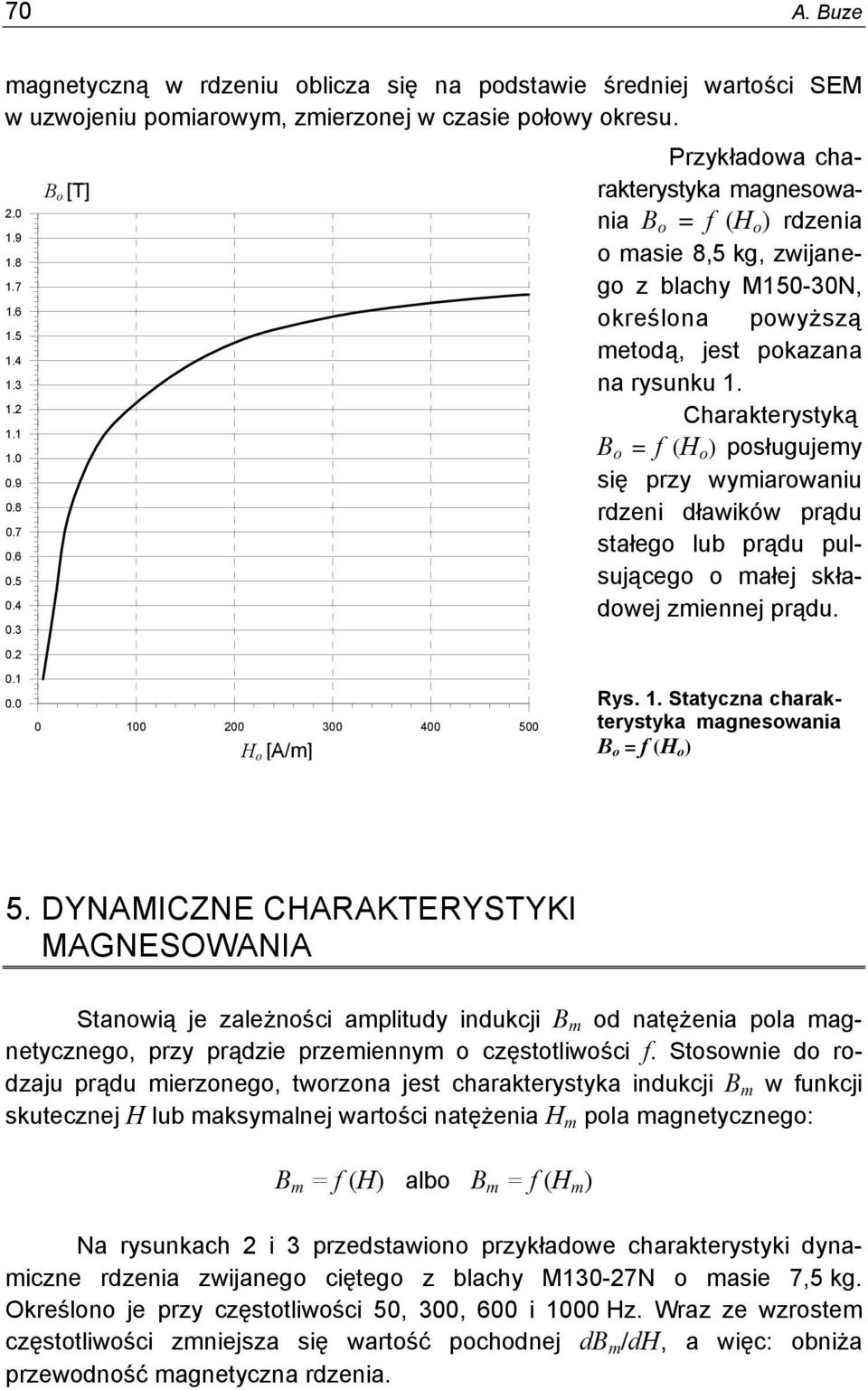 0 0 100 200 300 400 500 Ho [A/m] H o [A/m] Przykładowa charakterystyka magnesowania B o = f (H o ) rdzenia o masie 8,5 kg, zwijanego z blachy M150-30N, określona powyższą metodą, jest pokazana na