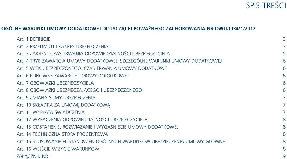 CZAS TRWANIA UMOWY DODATKOWEJ 6 Art. 6 PONOWNE ZAWARCIE UMOWY DODATKOWEJ 6 Art. 7 OBOWIĄZKI UBEZPIECZYCIELA 6 Art. 8 OBOWIĄZKI UBEZPIECZAJĄCEGO I UBEZPIECZONEGO 6 Art.