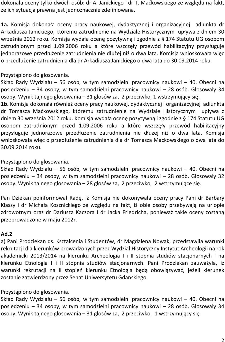 Komisja wydała ocenę pozytywną i zgodnie z 174 Statutu UG osobom zatrudnionym przed 1.09.