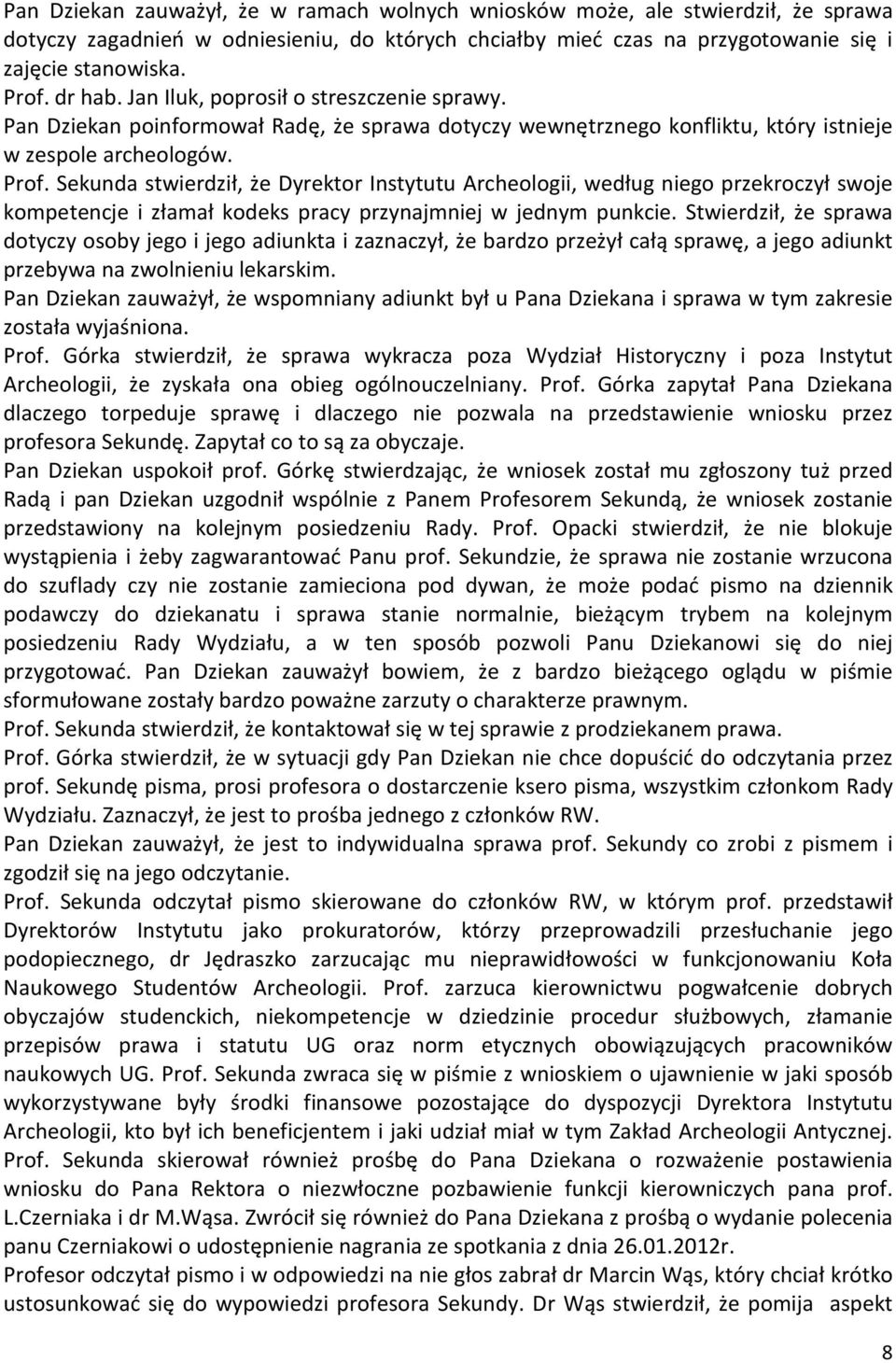 Sekunda stwierdził, że Dyrektor Instytutu Archeologii, według niego przekroczył swoje kompetencje i złamał kodeks pracy przynajmniej w jednym punkcie.