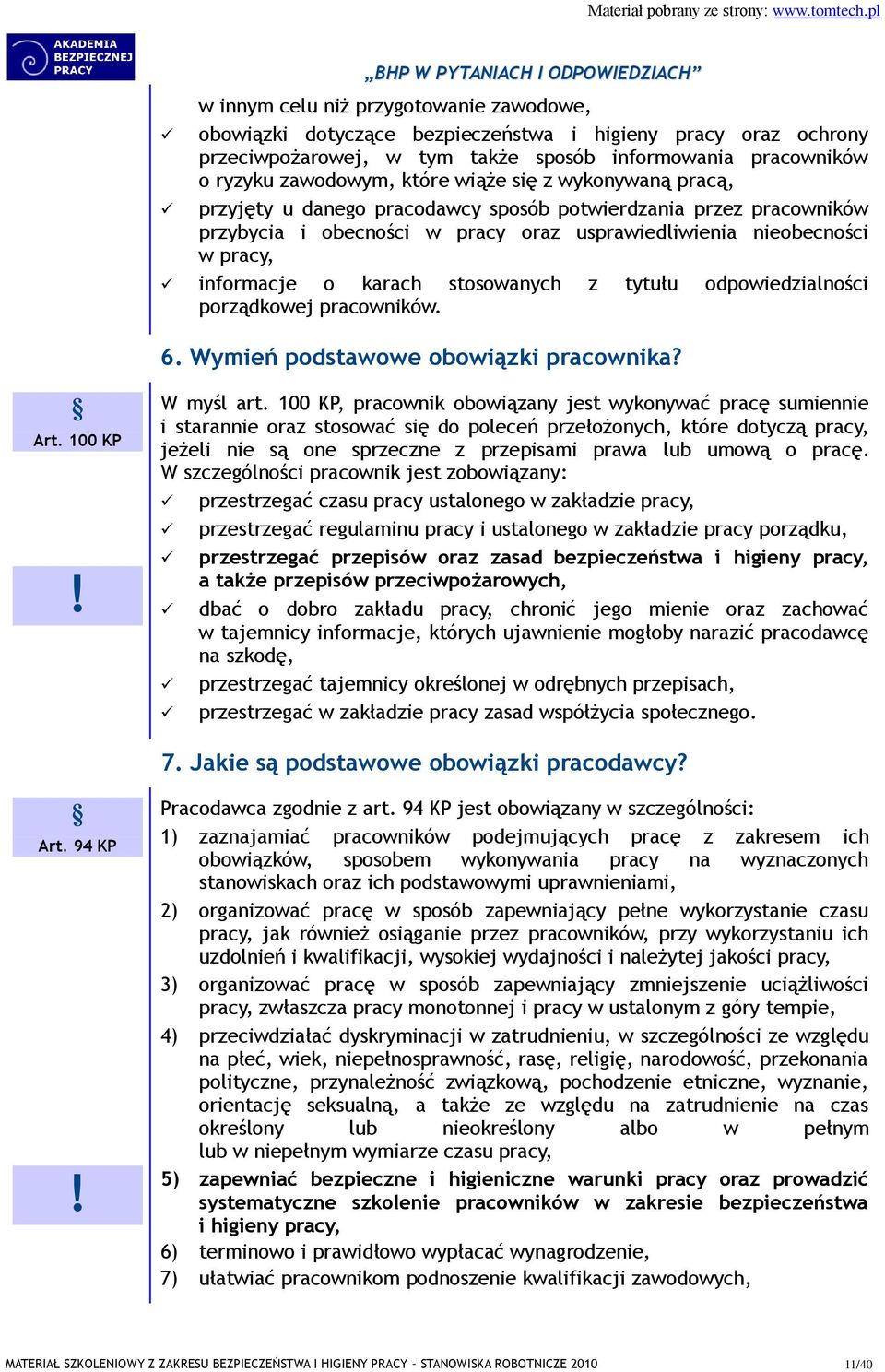 z tytułu odpowiedzialności porządkowej pracowników. 6. Wymień podstawowe obowiązki pracownika? Art. 100 KP! W myśl art.