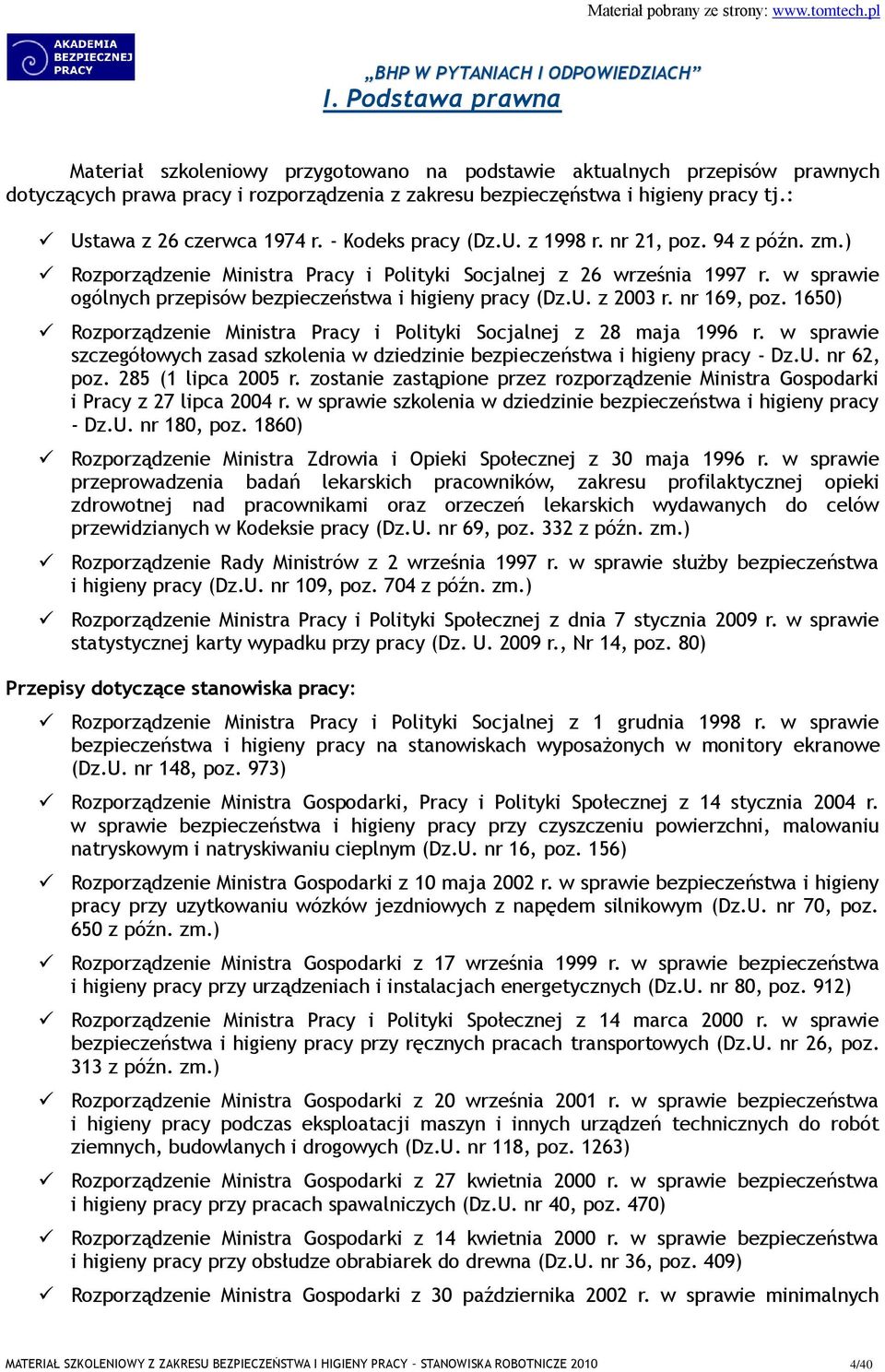 w sprawie ogólnych przepisów bezpieczeństwa i higieny pracy (Dz.U. z 2003 r. nr 169, poz. 1650) Rozporządzenie Ministra Pracy i Polityki Socjalnej z 28 maja 1996 r.