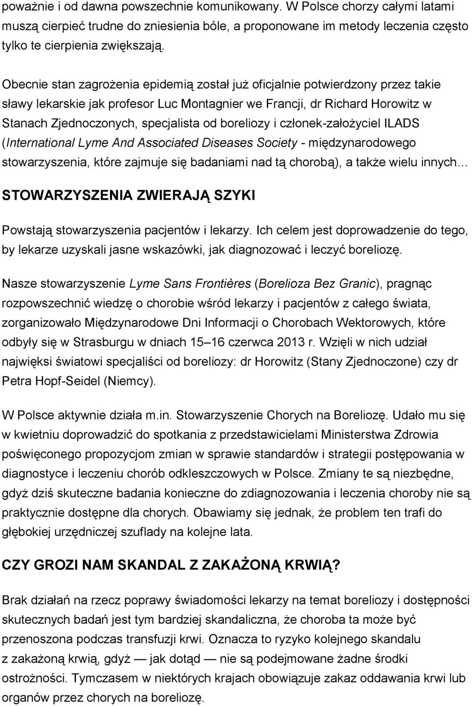 boreliozy i członek-założyciel ILADS (International Lyme And Associated Diseases Society - międzynarodowego stowarzyszenia, które zajmuje się badaniami nad tą chorobą), a także wielu innych