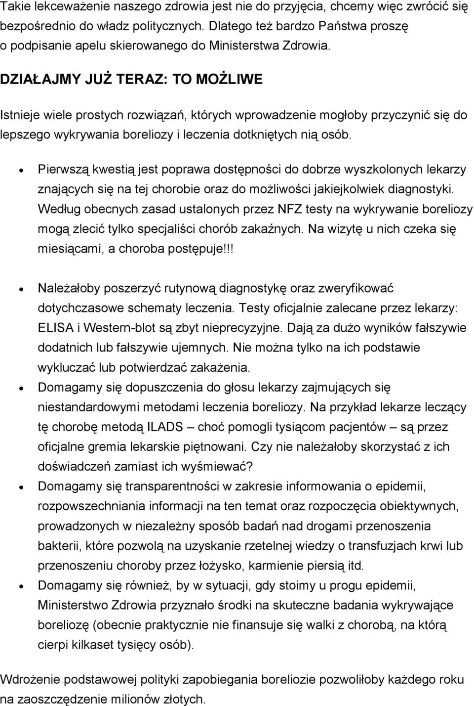 DZIAŁAJMY JUŻ TERAZ: TO MOŻLIWE Istnieje wiele prostych rozwiązań, których wprowadzenie mogłoby przyczynić się do lepszego wykrywania boreliozy i leczenia dotkniętych nią osób.