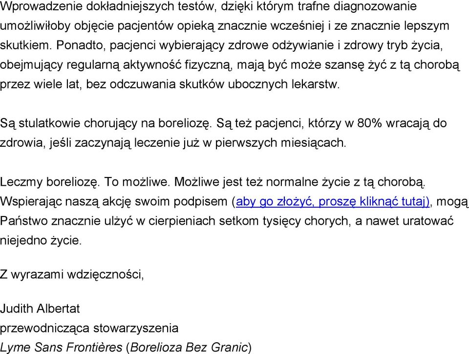 lekarstw. Są stulatkowie chorujący na boreliozę. Są też pacjenci, którzy w 80% wracają do zdrowia, jeśli zaczynają leczenie już w pierwszych miesiącach. Leczmy boreliozę. To możliwe.