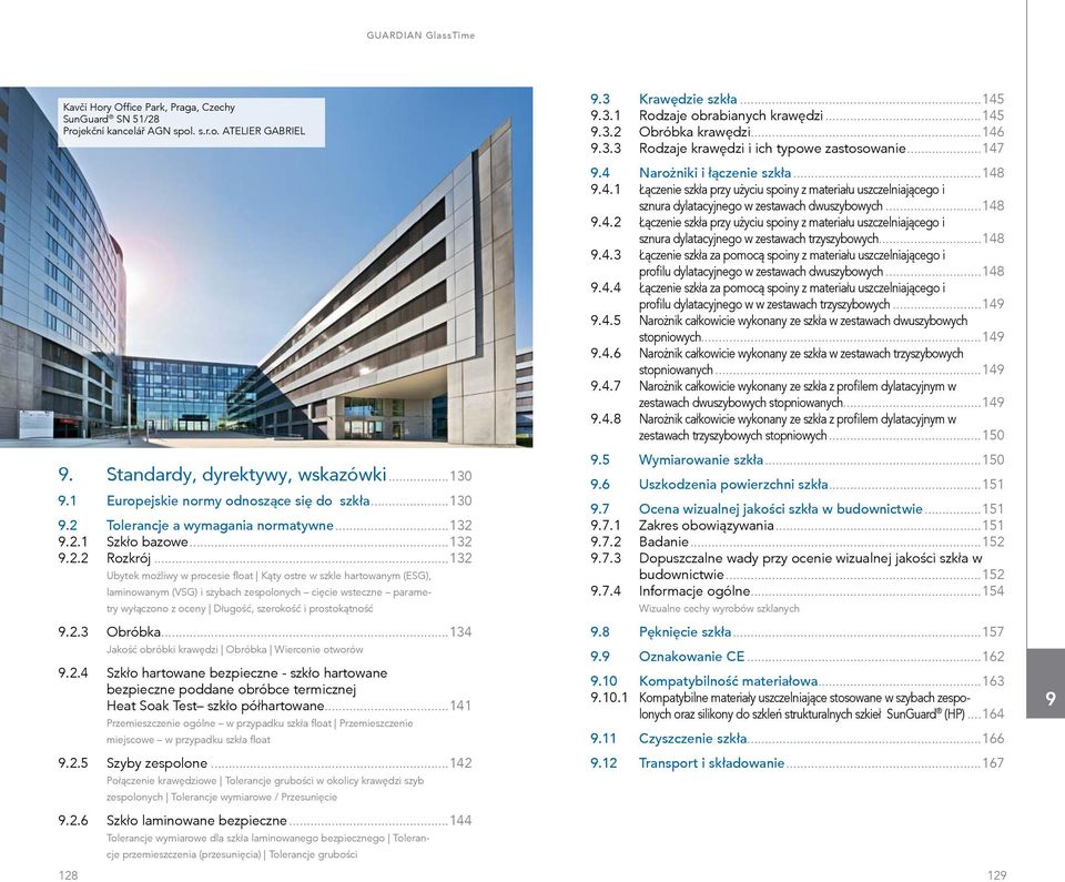 ..132 Ubytek możliwy w procesie float Kąty ostre w szkle hartowanym (ESG), laminowanym (VSG) i szybach zespolonych cięcie wsteczne parametry wyłączono z oceny Długość, szerokość i prostokątność.