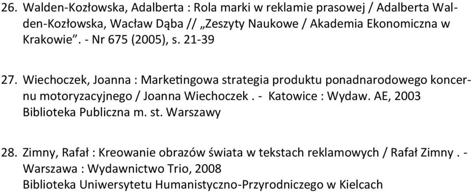 Wiechoczek, Joanna : Marketingowa strategia produktu ponadnarodowego koncernu motoryzacyjnego / Joanna Wiechoczek. - Katowice : Wydaw.