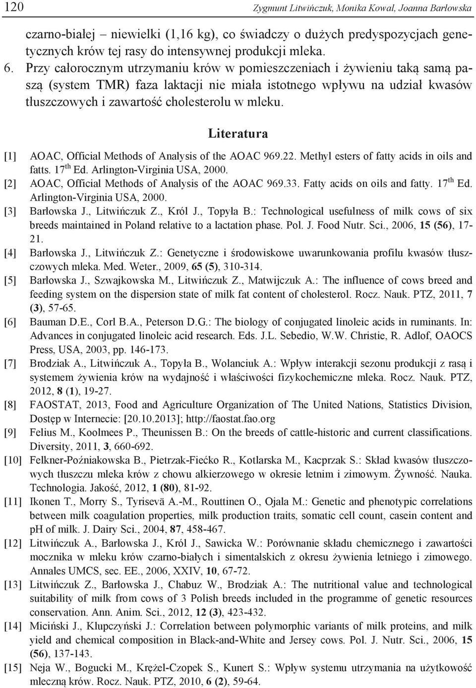 Literatura [1] AOAC, Official Methods of Analysis of the AOAC 969.22. Methyl esters of fatty acids in oils and fatts. 17 th Ed. Arlington-Virginia USA, 2000.