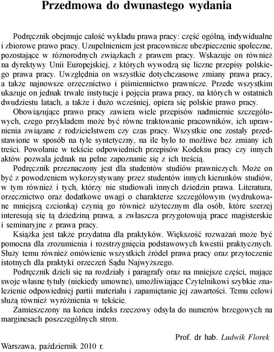 Wskazuje on również na dyrektywy Unii Europejskiej, z których wywodzą się liczne przepisy polskiego prawa pracy.