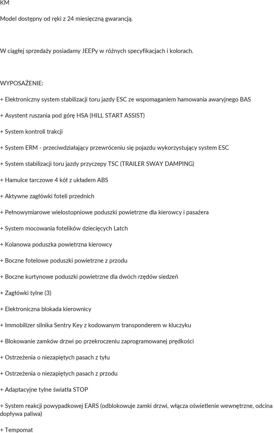przeciwdziałający przewróceniu się pojazdu wykorzystujący system ESC + System stabilizacji toru jazdy przyczepy TSC (TRAILER SWAY DAMPING) + Hamulce tarczowe 4 kół z układem ABS + Aktywne zagłówki