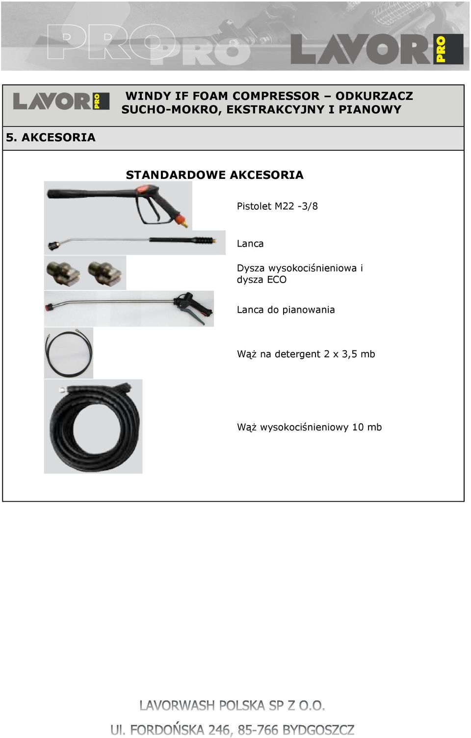 AKCESORIA STANDARDOWE AKCESORIA Pistolet M22-3/8 Lanca