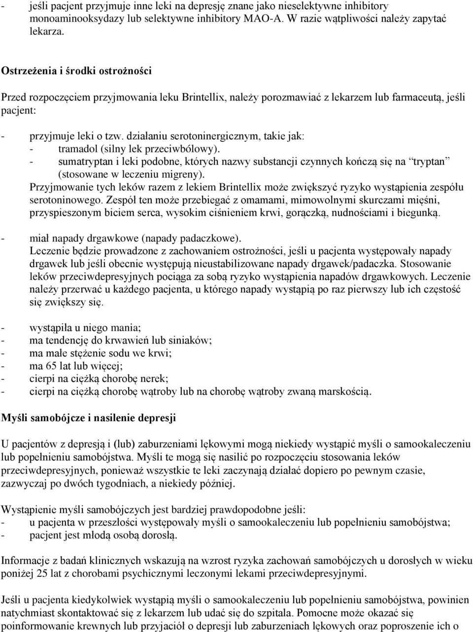 działaniu serotoninergicznym, takie jak: - tramadol (silny lek przeciwbólowy). - sumatryptan i leki podobne, których nazwy substancji czynnych kończą się na tryptan (stosowane w leczeniu migreny).