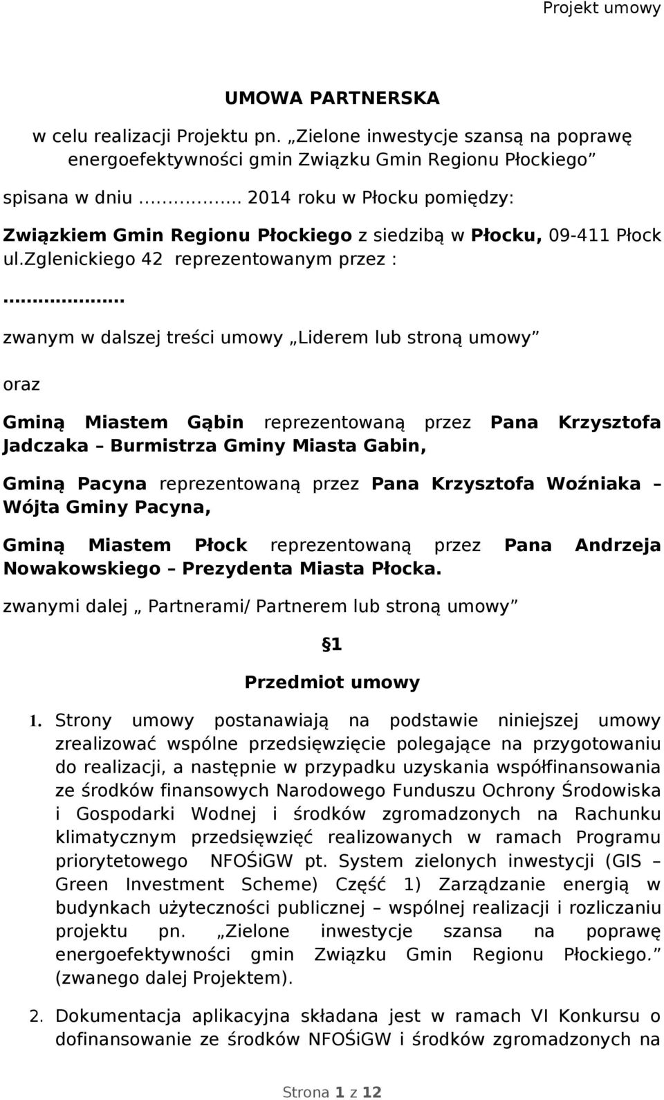 zglenickiego 42 reprezentowanym przez : zwanym w dalszej treści umowy Liderem lub stroną umowy oraz Gminą Miastem Gąbin reprezentowaną przez Pana Krzysztofa Jadczaka Burmistrza Gminy Miasta Gabin,