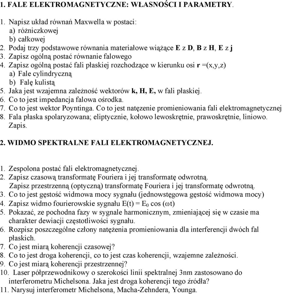 Jaka jest wzajemna zależność wektorów k, H, E, w fali płaskiej. 6. Co to jest impedancja falowa ośrodka. 7. Co to jest wektor Poyntinga. Co to jest natęzenie promieniowania fali elektromagnetycznej 8.