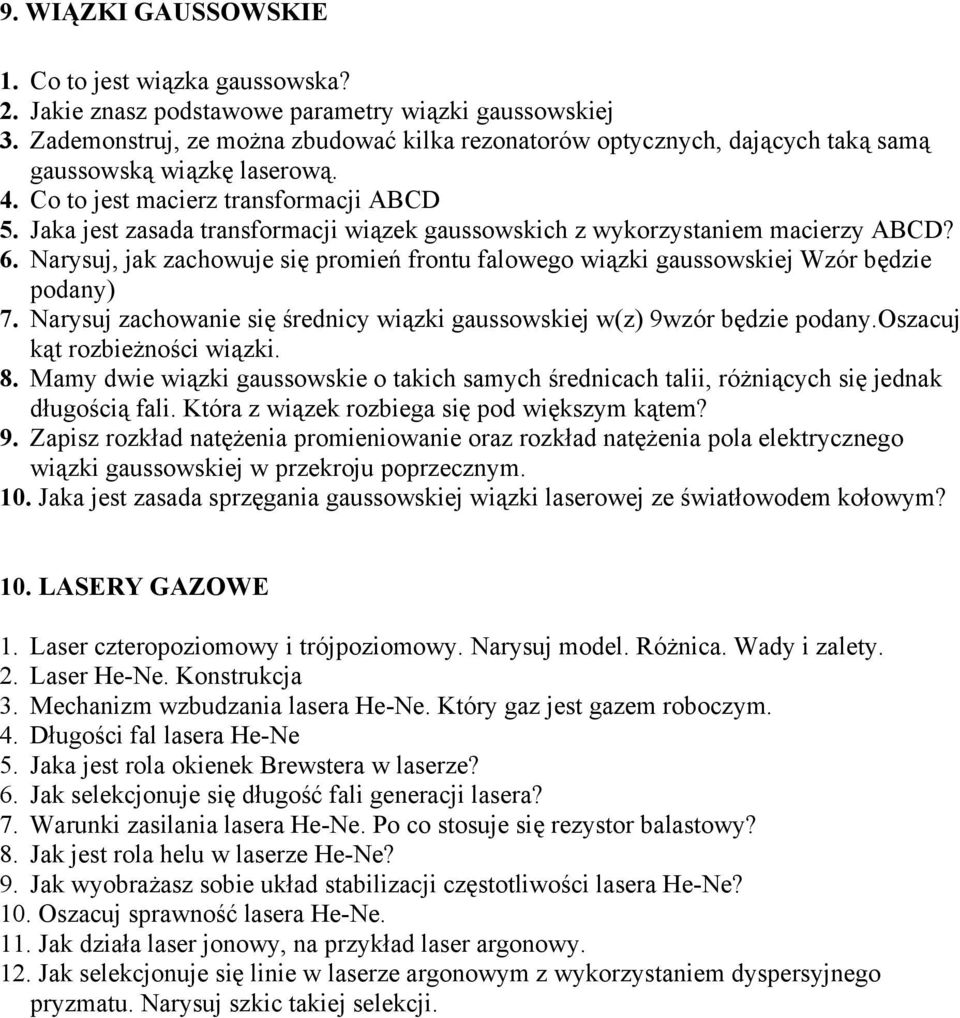 Jaka jest zasada transformacji wiązek gaussowskich z wykorzystaniem macierzy ABCD? 6. Narysuj, jak zachowuje się promień frontu falowego wiązki gaussowskiej Wzór będzie podany) 7.