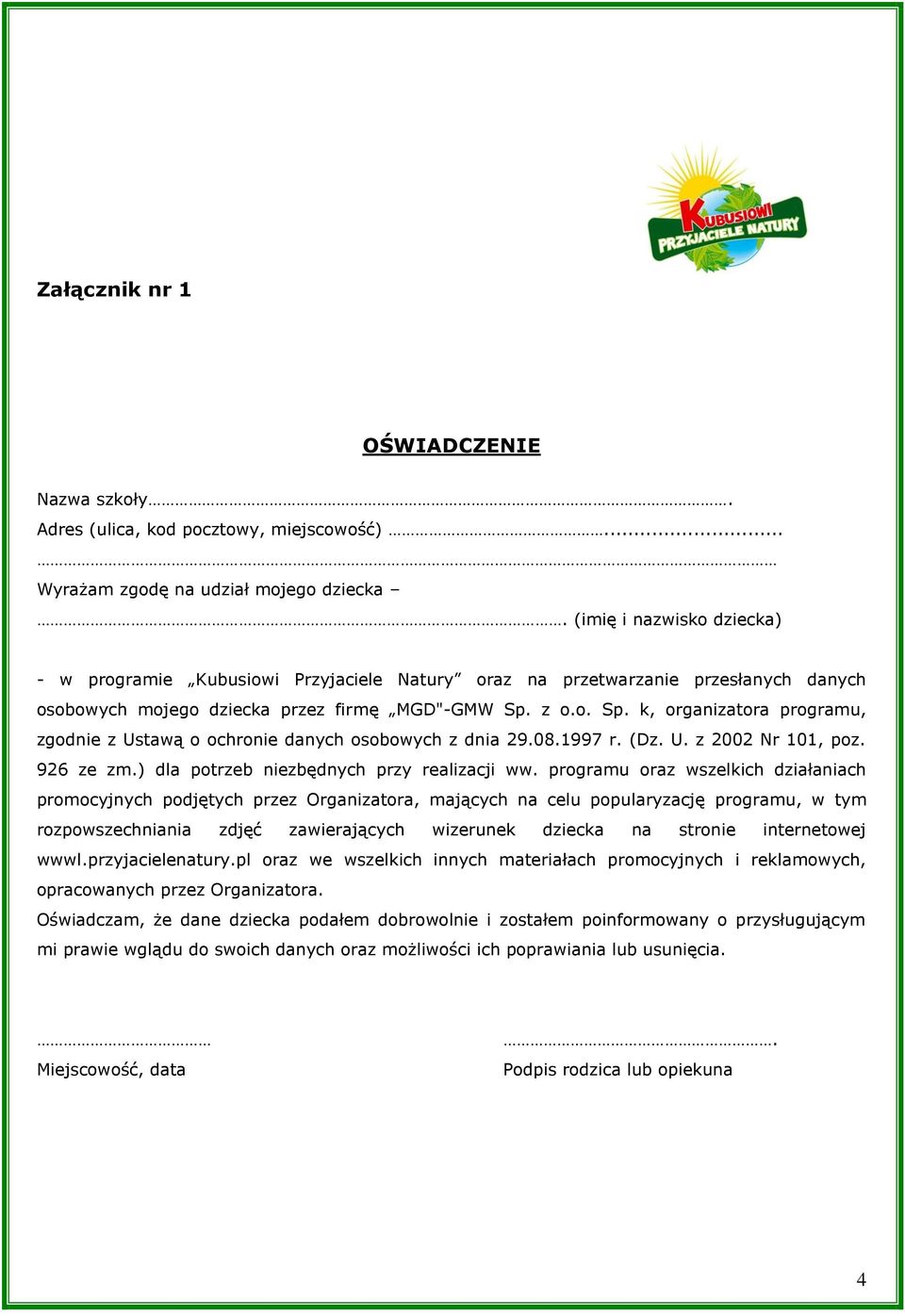 z o.o. Sp. k, organizatora programu, zgodnie z Ustawą o ochronie danych osobowych z dnia 29.08.1997 r. (Dz. U. z 2002 Nr 101, poz. 926 ze zm.) dla potrzeb niezbędnych przy realizacji ww.