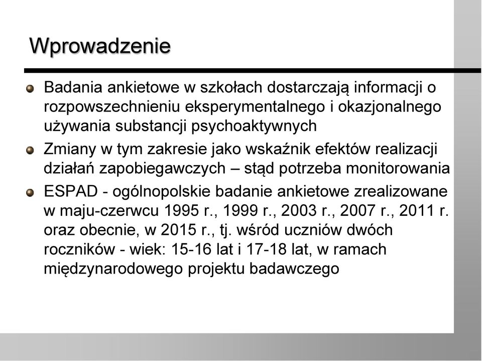potrzeba monitorowania ESPAD - ogólnopolskie badanie ankietowe zrealizowane w maju-czerwcu 1995 r., 1999 r., 23 r., 27 r.